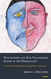 Traumatised and Non-Traumatised States of the Personality: A Clinical Understanding Using Bion’s Approach