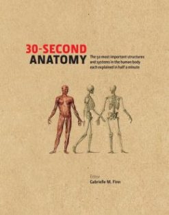 30-Second Anatomy: The 50 most important structures and systems in the human body each explained in under half a minute (EPUB)