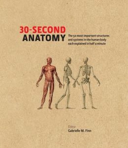 30-Second Anatomy: The 50 most important structures and systems in the human body each explained in under half a minute (EPUB)
