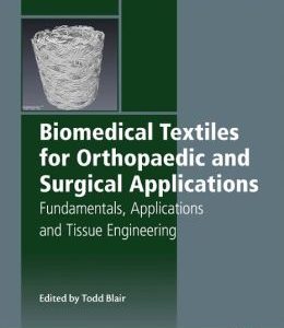 Biomedical Textiles for Orthopaedic and Surgical Applications: Fundamentals, Applications and Tissue Engineering