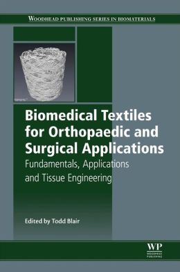 Biomedical Textiles for Orthopaedic and Surgical Applications: Fundamentals, Applications and Tissue Engineering