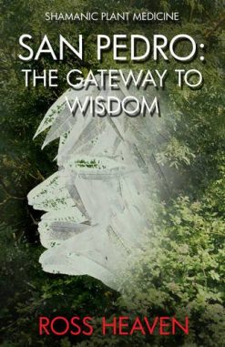 Shamanic Plant Medicine – San Pedro: The Gateway to Wisdom (EPUB)