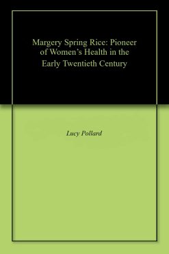 Margery Spring Rice: Pioneer of Women’s Health in the Early Twentieth Century (Original PDF from Publisher)