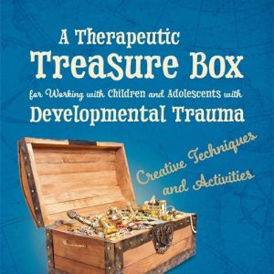 A Therapeutic Treasure Box for Working with Children and Adolescents with Developmental Trauma (Therapeutic Treasures Collection) (Original PDF from Publisher)