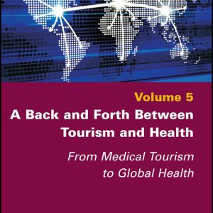 A Back and Forth between Tourism and Health: From Medical Tourism to Global Health, Volume 5 (Original PDF from Publisher)