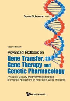 Advanced Textbook On Gene Transfer, Gene Therapy And Genetic Pharmacology: Principles, Delivery And Pharmacological And Biomedical Applications Of Nucleotide-Based Therapies (Second Edition) (Original PDF from Publisher)