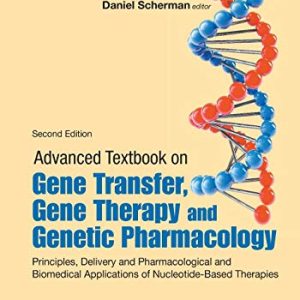 Advanced Textbook On Gene Transfer, Gene Therapy And Genetic Pharmacology: Principles, Delivery And Pharmacological And Biomedical Applications Of Nucleotide-Based Therapies (Second Edition) (Original PDF from Publisher)