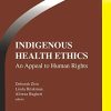 Indigenous Health Ethics: An Appeal to Human Rights (Intercultural Dialogue in Bioethics) (Intercultural Dialogue in Bioethics, 3) (Original PDF from Publisher)