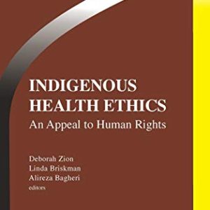 Indigenous Health Ethics: An Appeal to Human Rights (Intercultural Dialogue in Bioethics) (Intercultural Dialogue in Bioethics, 3) (Original PDF from Publisher)