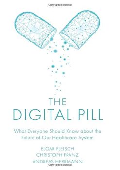 The Digital Pill: What Everyone Should Know about the Future of Our Healthcare System (Original PDF from Publisher)