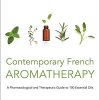 Contemporary French Aromatherapy: A Pharmacological and Therapeutic Guide to 100 Essential Oils (Original PDF from Publisher)