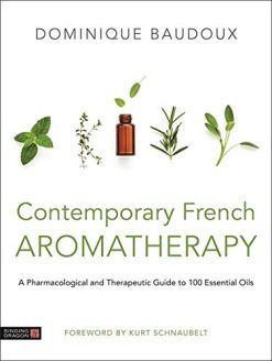 Contemporary French Aromatherapy: A Pharmacological and Therapeutic Guide to 100 Essential Oils (Original PDF from Publisher)