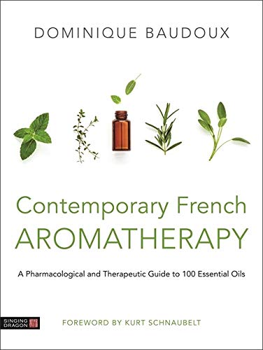 Contemporary French Aromatherapy: A Pharmacological and Therapeutic Guide to 100 Essential Oils (Original PDF from Publisher)