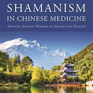 Shamanism in Chinese Medicine: Applying Ancient Wisdom to Health and Healing (Original PDF from Publisher)