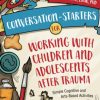 Conversation-Starters for Working with Children and Adolescents After Trauma (Original PDF from Publisher)