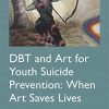 DBT and Art for Youth Suicide Prevention (Original PDF from Publisher)
