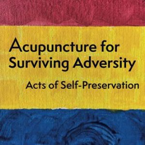 Acupuncture for Surviving Adversity (Original PDF from Publisher)