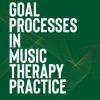 Goal Processes in Music Therapy Practice (Original PDF from Publisher)