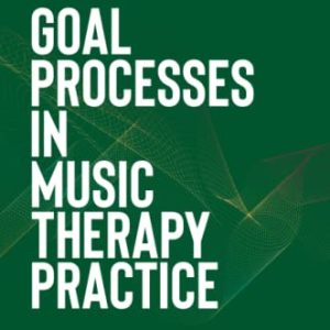 Goal Processes in Music Therapy Practice (Original PDF from Publisher)