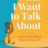 What I Want to Talk About: How Autistic Special Interests Shape a Life (Original PDF from Publisher)