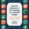 Special Interests in Art Therapy With Autistic People: A Neurodiversity-positive Approach to Empower and Engage Participants (Original PDF from Publisher)