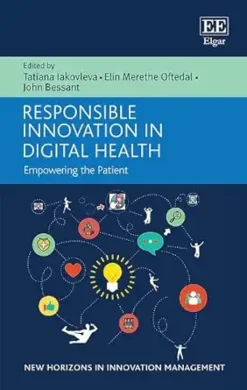 Responsible Innovation in Digital Health: Empowering the Patient (New Horizons in Innovation Management series) (Original PDF from Publisher)