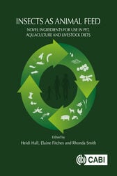 Insects as Animal Feed : Novel Ingredients for Use in Pet, Aquaculture and Livestock Diets (Original PDF from Publisher)