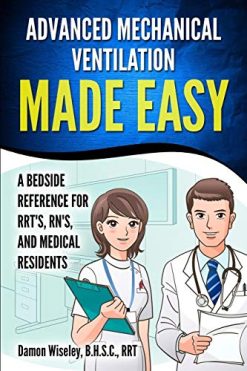 Advanced Mechanical Ventilation Made Easy: A Bedside Reference for RRT’s, RN’s, and Medical Residents (Azw3+epub+converted pdf)
