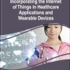 Incorporating the Internet of Things in Healthcare Applications and Wearable Devices (Original PDF from Publisher)