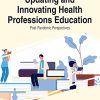 Handbook of Research on Updating and Innovating Health Professions Education: Post-pandemic Perspectives (Original PDF from Publisher)