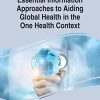Handbook of Research on Essential Information Approaches to Aiding Global Health in the One Health Context (Advances in Data Mining and Database Management) (Original PDF from Publisher)