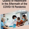 Quality of Healthcare in the Aftermath of the COVID-19 Pandemic (Advances in Healthcare Information Systems and Administration) (Original PDF from Publisher)