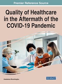 Quality of Healthcare in the Aftermath of the COVID-19 Pandemic (Advances in Healthcare Information Systems and Administration) (Original PDF from Publisher)