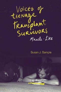 Voices of Teenage Transplant Survivors: Miracle-Like (Original PDF from Publisher)