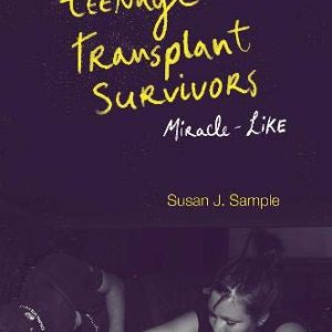 Voices of Teenage Transplant Survivors: Miracle-Like (Original PDF from Publisher)