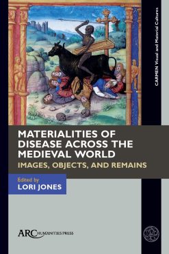 Materialities of Disease Across the Medieval World: Images, Objects, and Remains (Original PDF from Publisher)