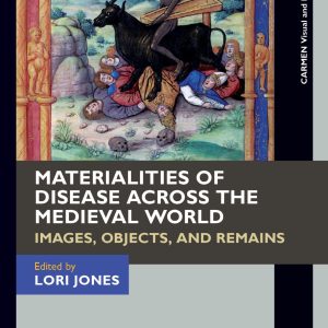 Materialities of Disease Across the Medieval World: Images, Objects, and Remains (Original PDF from Publisher)