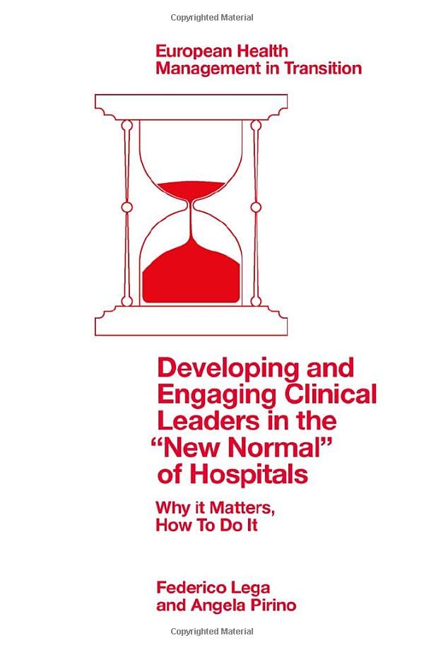Developing and Engaging Clinical Leaders in the “New Normal” of Hospitals: Why It Matters, How to Do It (European Health Management in Transition) (EPUB)