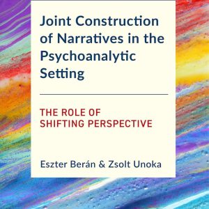 Joint Construction of Narratives in the Psychoanalytic Setting: The Role of Shifting Perspective (EPUB)