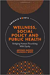 Wellness, Social Policy and Public Health: Bridging Human Flourishing with Equity (Emerald Points) (Original PDF from Publisher)