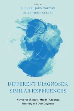 Different Diagnoses, Similar Experiences: Narratives of Mental Health, Addiction Recovery and Dual Diagnosis (EPUB)