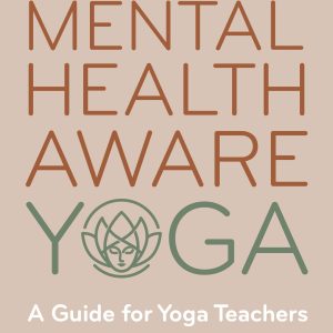 Mental Health Aware Yoga: A Guide for Yoga Teachers (EPUB)