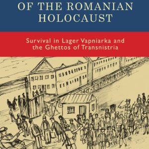 A Doctor’s Memoir of the Romanian Holocaust: Survival in Lager Vapniarka and the Ghettos of Transnistria (Original PDF from Publisher)
