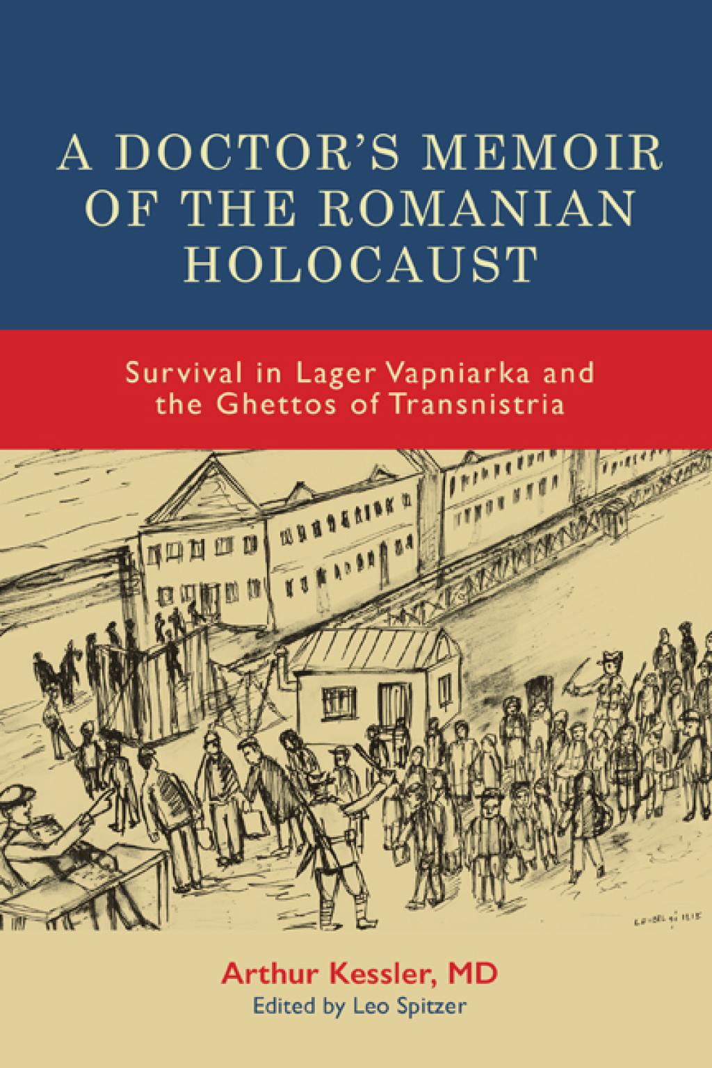 A Doctor’s Memoir of the Romanian Holocaust: Survival in Lager Vapniarka and the Ghettos of Transnistria (Original PDF from Publisher)