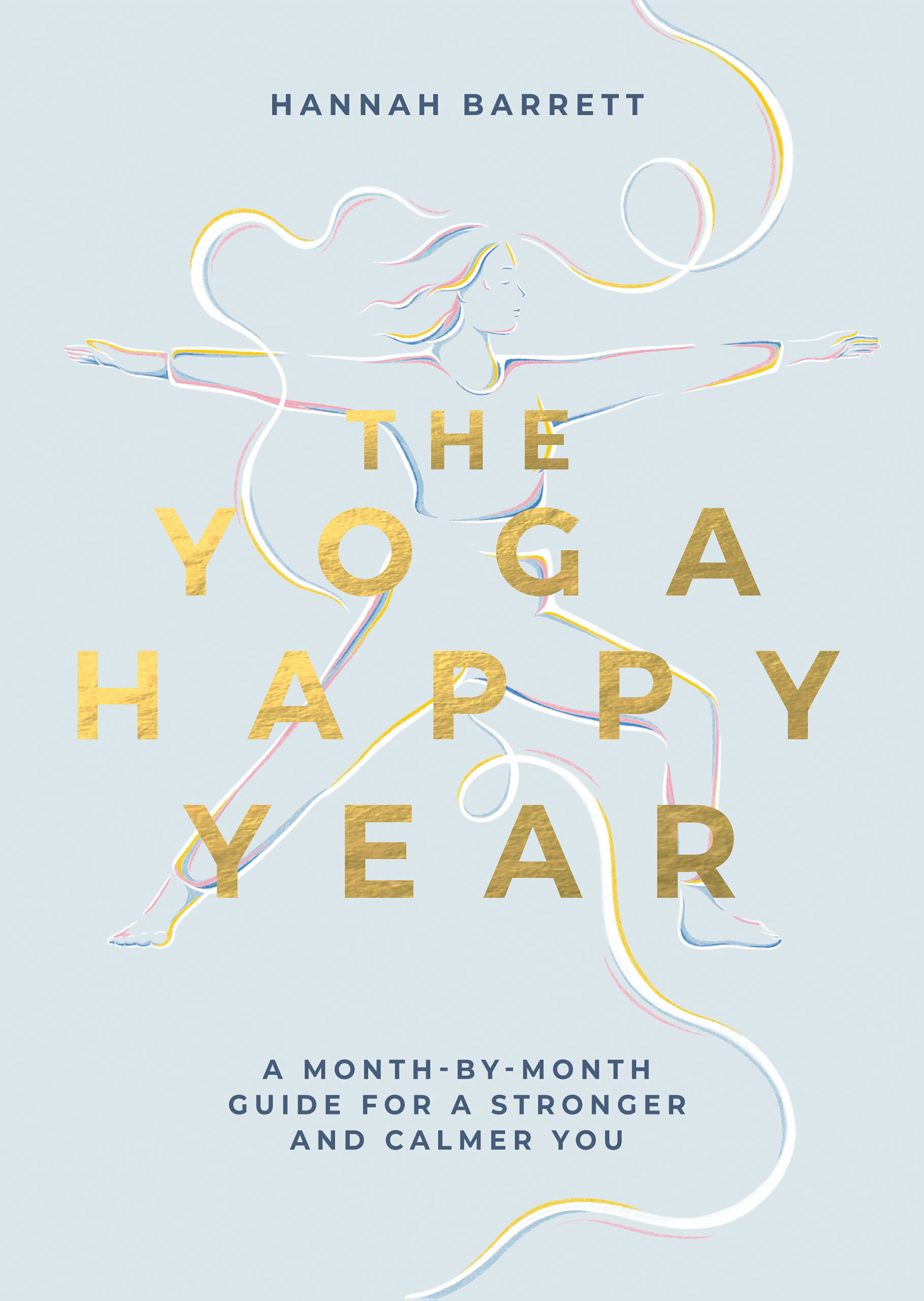 The Yoga Happy Year: A Month-by-Month Guide For A Stronger And Calmer You (EPUB)