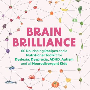 Brain Brilliance: 60 Nourishing Recipes And A Nutritional Toolkit For Dyslexia, Dyspraxia, ADHD, Autism and All Neurodivergent Kids (EPUB)