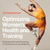 Optimizing Women’s Health and Training: Embracing Female Physiology for Performance and Wellbeing (EPUB)