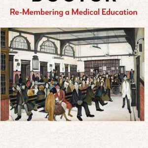 Becoming a Doctor: Re-Membering a Medical Education, 18th Edition (EPUB)