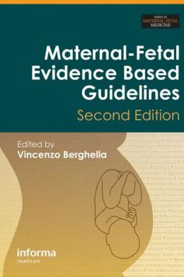 Maternal-Fetal Evidence Based Guidelines, Second Edition
