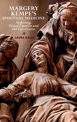 Margery Kempe’s Spiritual Medicine: Suffering, Transformation and the Life-Course (Original PDF from Publisher)